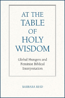 At the Table of Holy Wisdom: Global Hungers and Feminist Biblical Interpretation book