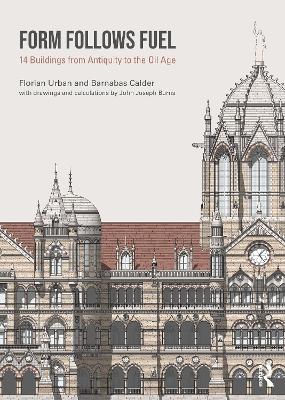 Form Follows Fuel: 14 Buildings from Antiquity to the Oil Age book