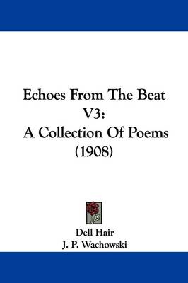Echoes From The Beat V3: A Collection Of Poems (1908) by Dell Hair