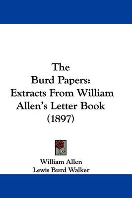 The Burd Papers: Extracts From William Allen's Letter Book (1897) by William Allen