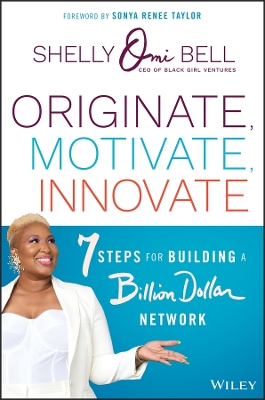 Originate, Motivate, Innovate: 7 Steps for Building a Billion Dollar Network by Shelly Omilade Bell