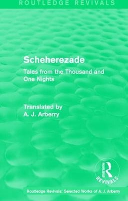Routledge Revivals: Scheherezade (1953): Tales from the Thousand and One Nights by A. J. Arberry
