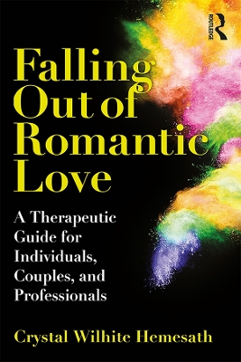 Falling Out of Romantic Love: A Therapeutic Guide for Individuals, Couples, and Professionals by Crystal Wilhite Hemesath