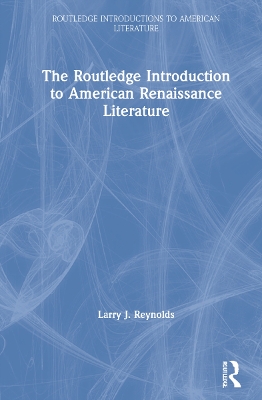 Routledge Introduction to American Renaissance Literature by Larry J. Reynolds