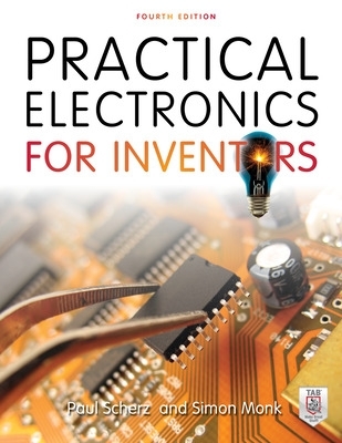 Practical Electronics for Inventors, Fourth Edition by Paul Scherz