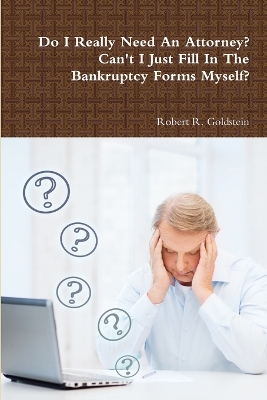 Do I Really Need An Attorney? Can't I Just Fill In The Bankruptcy Forms Myself? book