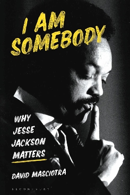 I Am Somebody: Why Jesse Jackson Matters by David Masciotra