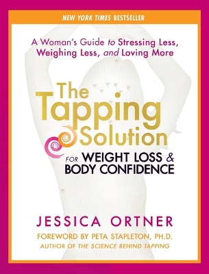 The Tapping Solution for Weight Loss and Body Confidence by Jessica Ortner