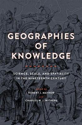 Geographies of Knowledge: Science, Scale, and Spatiality in the Nineteenth Century book