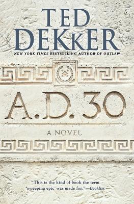 A.D. 30 by Ted Dekker