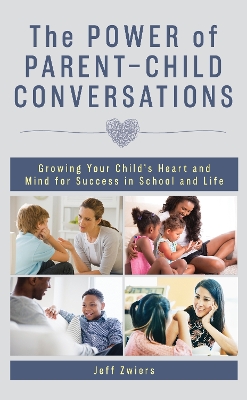 The Power of Parent-Child Conversations: Growing Your Child's Heart and Mind for Success in School and Life book