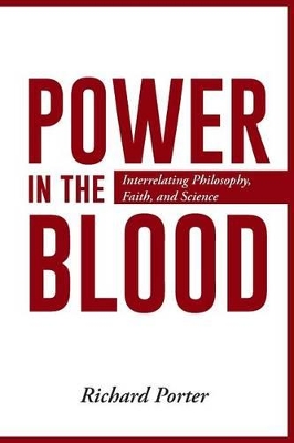 Power in the Blood: Interrelating Philosophy, Faith, and Science book