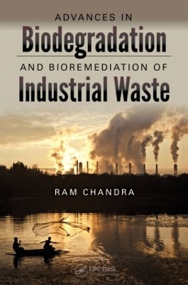 Advances in Biodegradation and Bioremediation of Industrial Waste by Ram Chandra