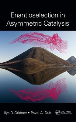Enantioselection in Asymmetric Catalysis by Ilya D. Gridnev
