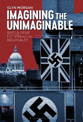 Imagining the Unimaginable: Speculative Fiction and the Holocaust by Dr. Glyn Morgan