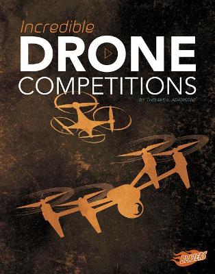 Incredible Drone Competitions by Thomas K Adamson