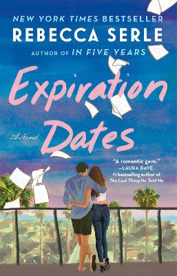 Expiration Dates: The heart-wrenching new love story from the bestselling author of IN FIVE YEARS by Rebecca Serle