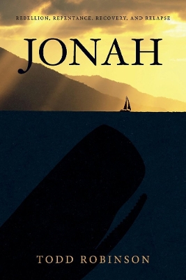 JONAH: REBELLION, REPENTANCE, RECOVERY, AND RELAPSE book