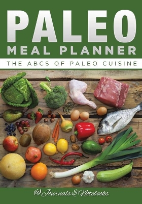 Paleo Meal Planner: The ABCs of Paleo Cuisine book