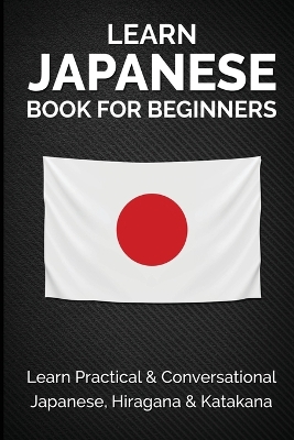 Learn Japanese Book for Beginners: Learn Practical & Conversational Japanese, Hiragana & Katakana book