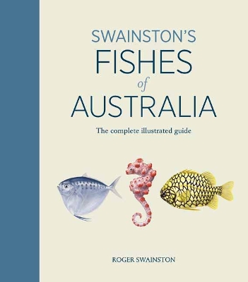 Swainston's Fishes of Australia: The complete illustrated guide: The Complete llustrated Guide book