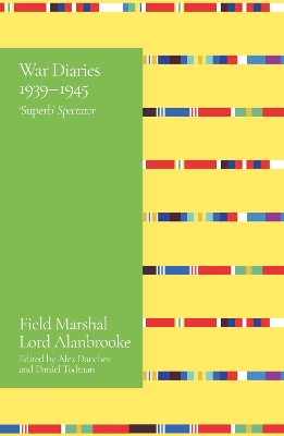 Alanbrooke War Diaries 1939-1945: Field Marshal Lord Alanbrooke by Lord Alanbrooke