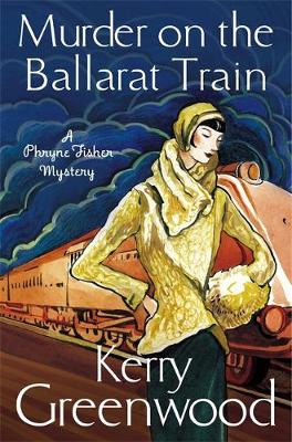 Murder on the Ballarat Train: Miss Phryne Fisher Investigates book