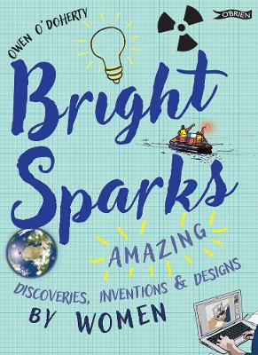 Bright Sparks: Amazing Discoveries, Inventions and Designs by Women book