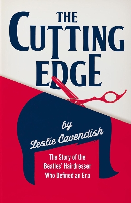 The Cutting Edge: The Story of the Beatles’ Hairdresser Who Defined an Era book