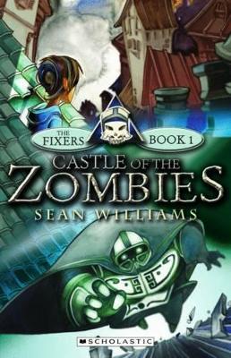 The Fixers: #1 Castle of the Zombies by Sean Williams