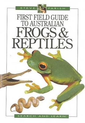 First Field Guide to Australian Frogs & Reptiles by Steve Parish