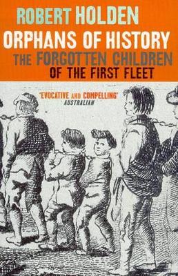 Orphans Of History: The Forgotten Children Of The First Fleet book