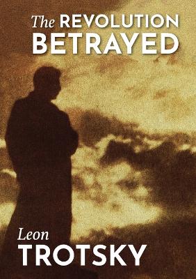 The The Revolution Betrayed by Leon Trotsky