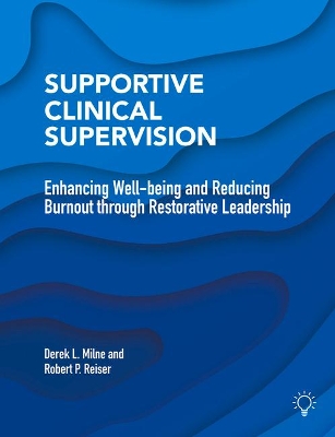 Supportive Clinical Supervision: Enhancing Well-Being and Reducing Burnout Through Restorative Leadership book