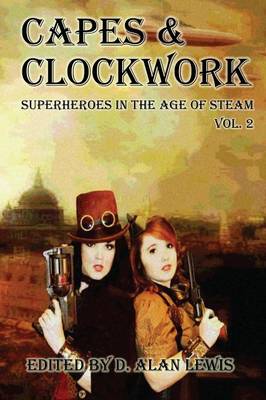 Capes and Clockwork 2 by D Alan Lewis