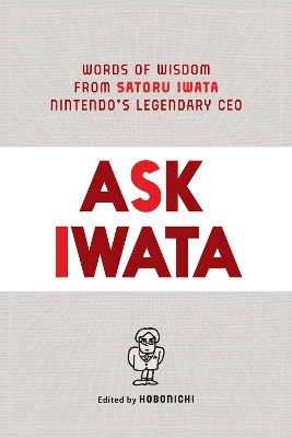 Ask Iwata: Words of Wisdom from Satoru Iwata, Nintendo's Legendary CEO book