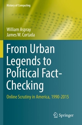 From Urban Legends to Political Fact-Checking: Online Scrutiny in America, 1990-2015 by William Aspray