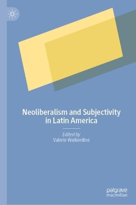 Neoliberalism and Subjectivity in Latin America by Valerie Walkerdine