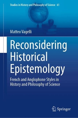 Reconsidering Historical Epistemology: French and Anglophone Styles in History and Philosophy of Science book