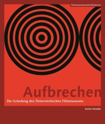 Aufbrechen (German–language Edition) – Die Gründung des Österreichischen Filmmuseums book