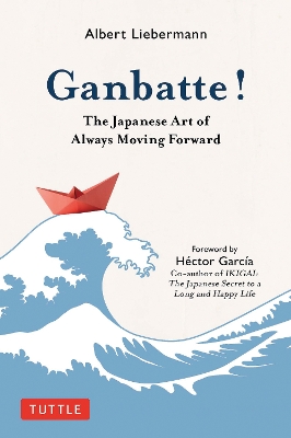 Ganbatte!: The Japanese Art of Always Moving Forward book