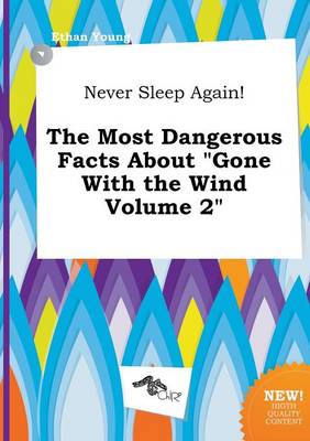Never Sleep Again! the Most Dangerous Facts about Gone with the Wind Volume 2 book