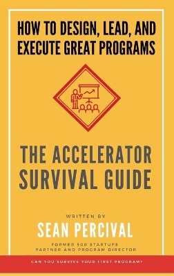 The Accelerator Survival Guide: How to lead, design and execute great programs book