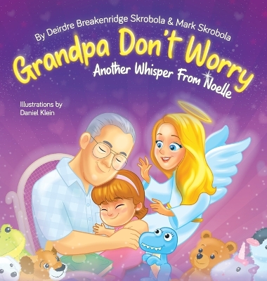 Grandpa Don't Worry: Another Whisper From Noelle by Deirdre Breakenridge Skrobola