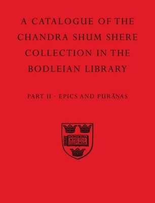 A Descriptive Catalogue of the Sanskrit and other Indian Manuscripts of the Chandra Shum Shere Collection in the Bodleian Library: Part II. Epics and Puranas book