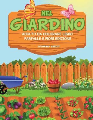 Nel Giardino: Adulto Da Colorare Libro Farfalle E Fiori Edizione book