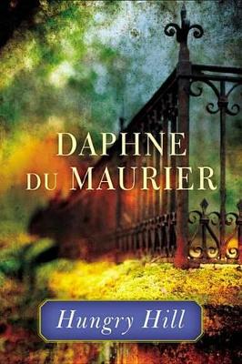 Hungry Hill by Daphne Du Maurier