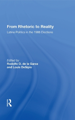 From Rhetoric To Reality: Latino Politics In The 1988 Elections by Rodolfo O. de la Garza