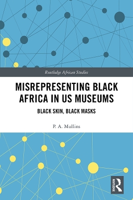 Misrepresenting Black Africa in U.S. Museums: Black Skin, Black Masks book