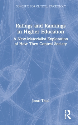Ratings and Rankings in Higher Education: A New-Materialist Exploration of How They Control Society by Jonas Thiel